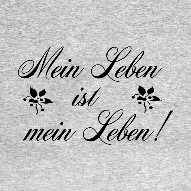 Mein Leben ist mein Leben - My life is my life by PandLCreations